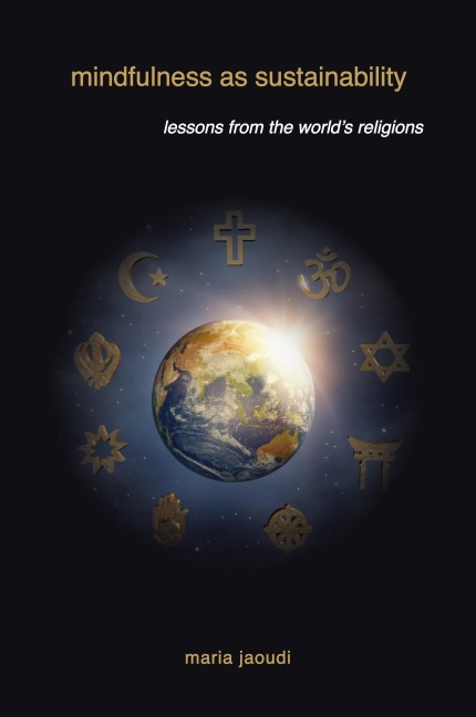 Mindfulness as Sustainability: Lessons from the Worlds Religions