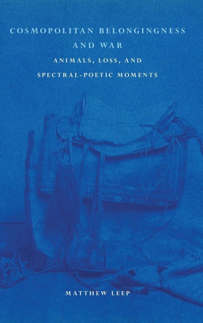 Cosmopolitan Belongingness and War: Animals, Loss, and Spectral-Poetic Moments