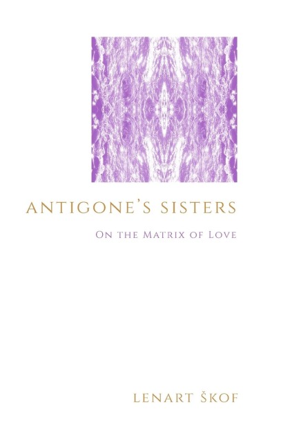 Antigones Sisters: On the Matrix of Love