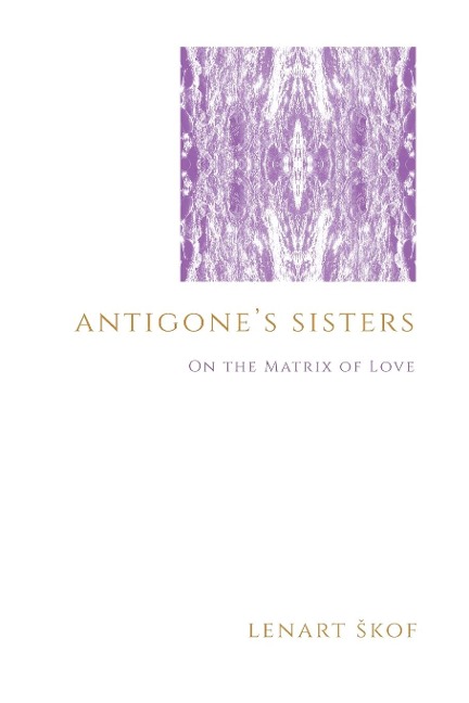 Antigones Sisters: On the Matrix of Love