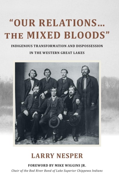 Our Relations...the Mixed Bloods: Indigenous Transformation and Dispossession in the Western Great Lakes