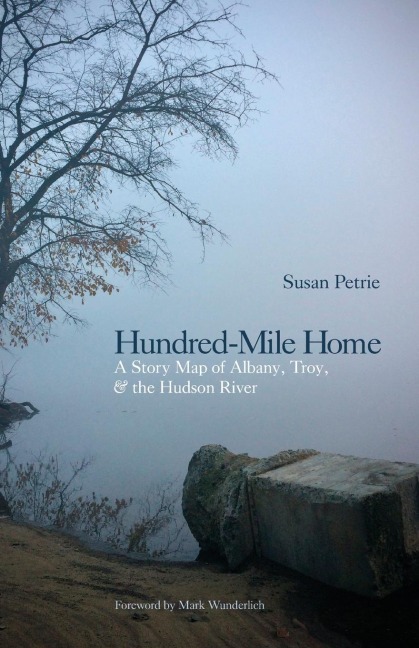Hundred-Mile Home: A Story Map of Albany, Troy, and the Hudson River
