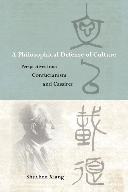 A Philosophical Defense of Culture: Perspectives from Confucianism and Cassirer