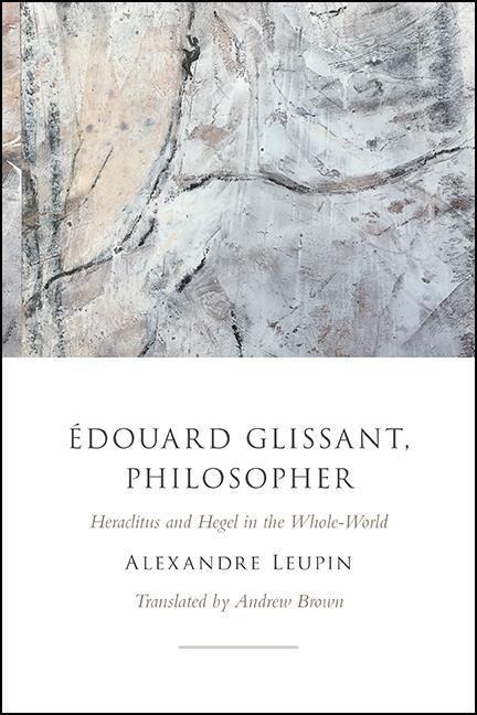 Édouard Glissant, Philosopher: Heraclitus and Hegel in the Whole-World