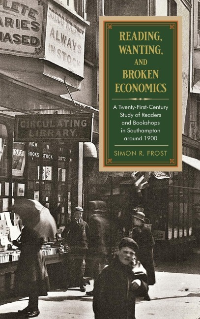 Reading, Wanting, and Broken Economics: A Twenty-First-Century Study of Readers and Bookshops in Southampton around 1900