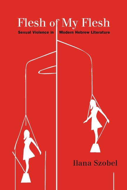 Flesh of My Flesh: Sexual Violence in Modern Hebrew Literature