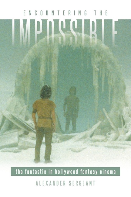Encountering the Impossible: The Fantastic in Hollywood Fantasy Cinema