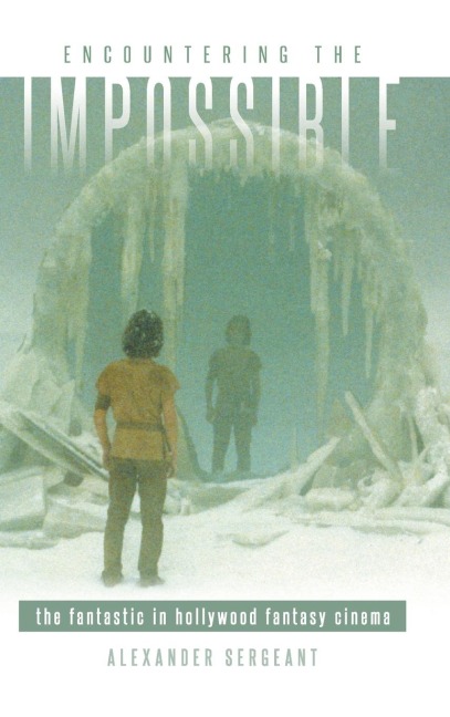 Encountering the Impossible: The Fantastic in Hollywood Fantasy Cinema