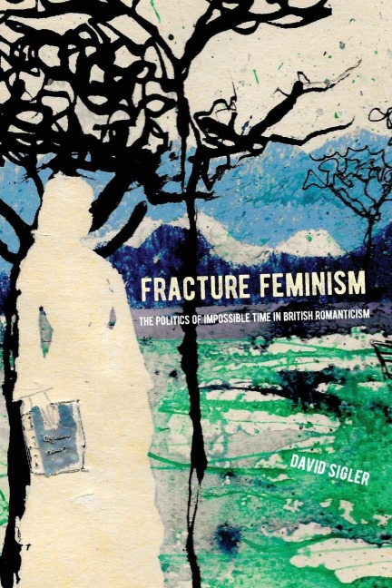 Fracture Feminism: The Politics of Impossible Time in British Romanticism