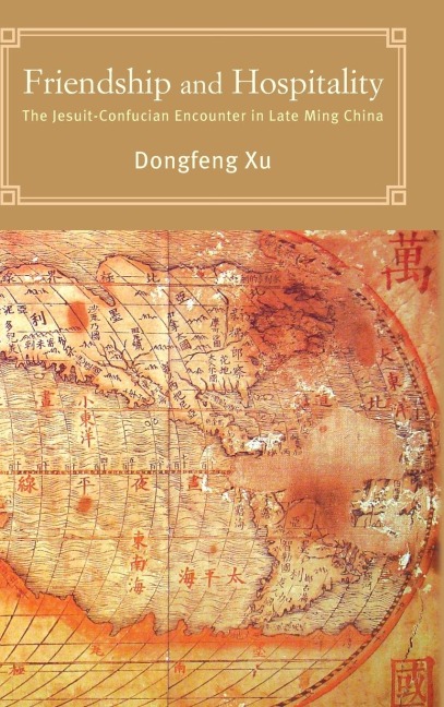 Friendship and Hospitality: The Jesuit-Confucian Encounter in Late Ming China