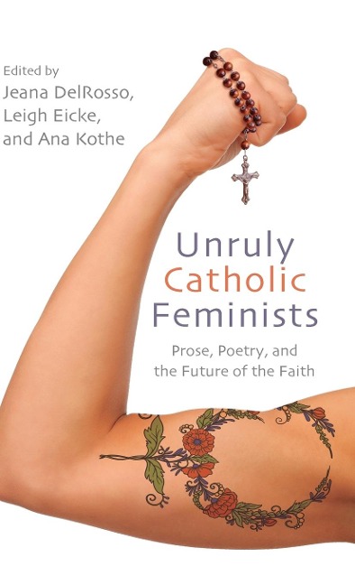 Unruly Catholic Feminists: Prose, Poetry, and the Future of the Faith