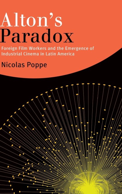 Altons Paradox: Foreign Film Workers and the Emergence of Industrial Cinema in Latin America