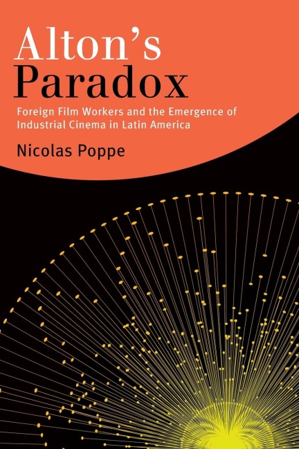 Altons Paradox: Foreign Film Workers and the Emergence of Industrial Cinema in Latin America