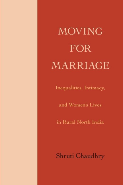 Moving for Marriage: Inequalities, Intimacy, and Womens Lives in Rural North India