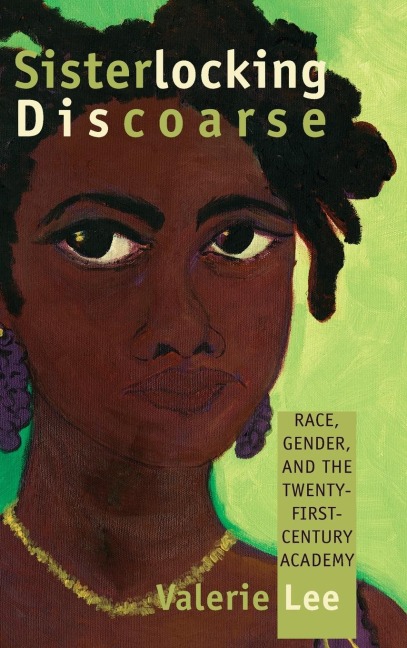 Sisterlocking Discoarse: Race, Gender, and the Twenty-First-Century Academy