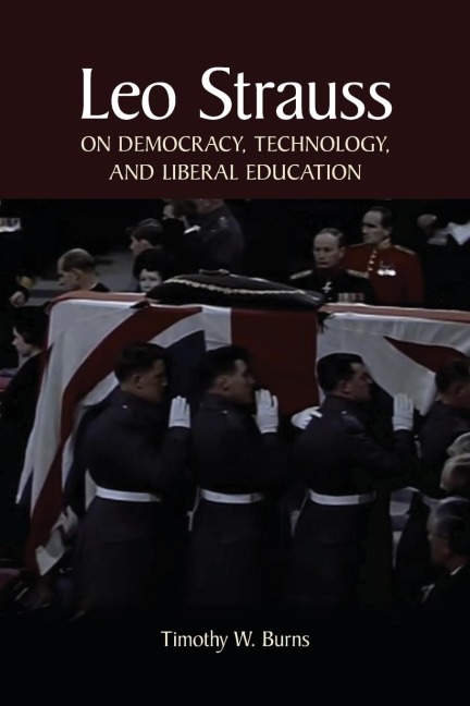 Leo Strauss on Democracy, Technology, and Liberal Education
