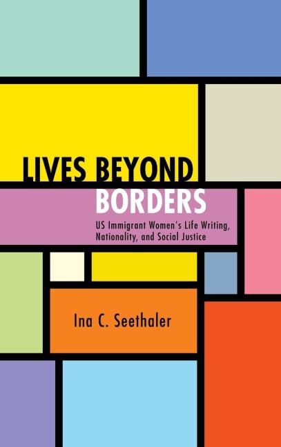 Lives beyond Borders: US Immigrant Womens Life Writing, Nationality, and Social Justice
