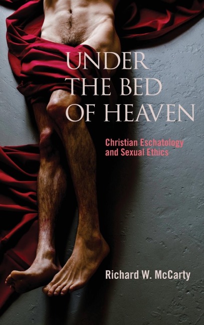 Under the Bed of Heaven: Christian Eschatology and Sexual Ethics