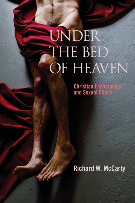 Under the Bed of Heaven: Christian Eschatology and Sexual Ethics