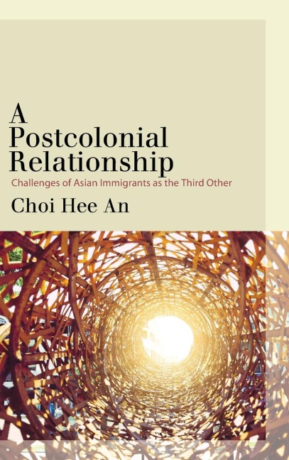A Postcolonial Relationship: Challenges of Asian Immigrants as the Third Other