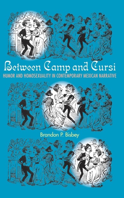Between Camp and Cursi: Humor and Homosexuality in Contemporary Mexican Narrative