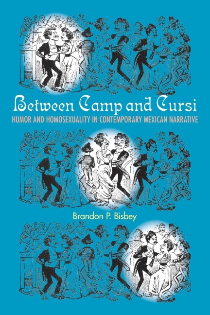 Between Camp and Cursi: Humor and Homosexuality in Contemporary Mexican Narrative