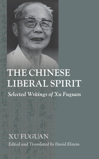 The Chinese Liberal Spirit: Selected Writings of Xu Fuguan