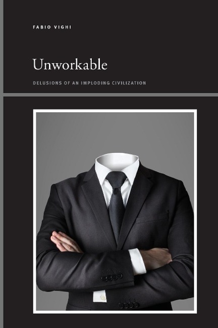 Unworkable: Delusions of an Imploding Civilization