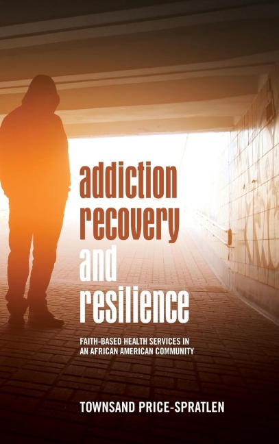 Addiction Recovery and Resilience: Faith-based Health Services in an African American Community