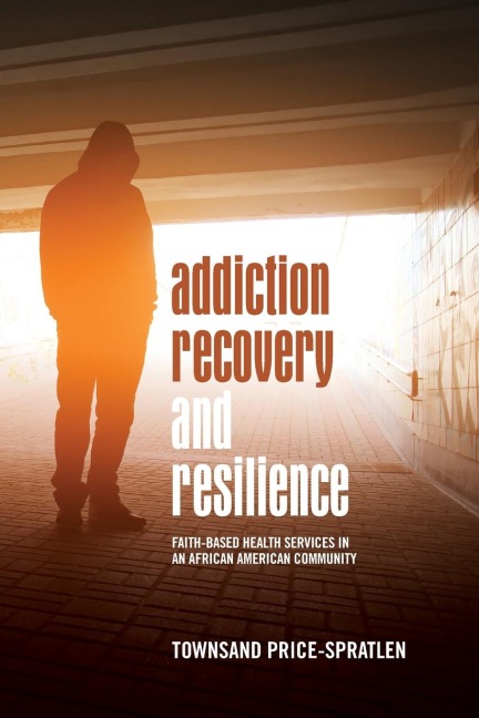 Addiction Recovery and Resilience: Faith-based Health Services in an African American Community