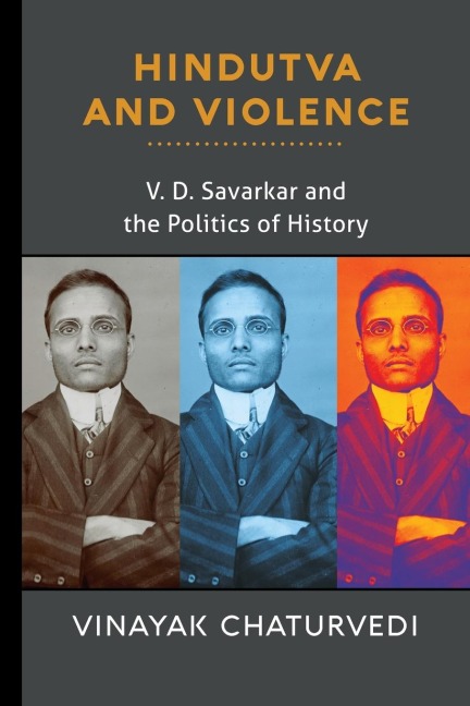Hindutva and Violence: V. D. Savarkar and the Politics of History