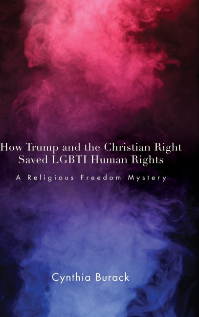 How Trump and the Christian Right Saved LGBTI Human Rights: A Religious Freedom Mystery