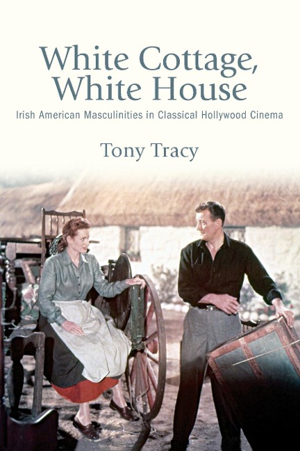 White Cottage, White House: Irish American Masculinities in Classical Hollywood Cinema