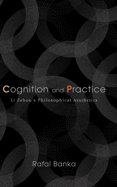 Cognition and Practice: Li Zehous Philosophical Aesthetics