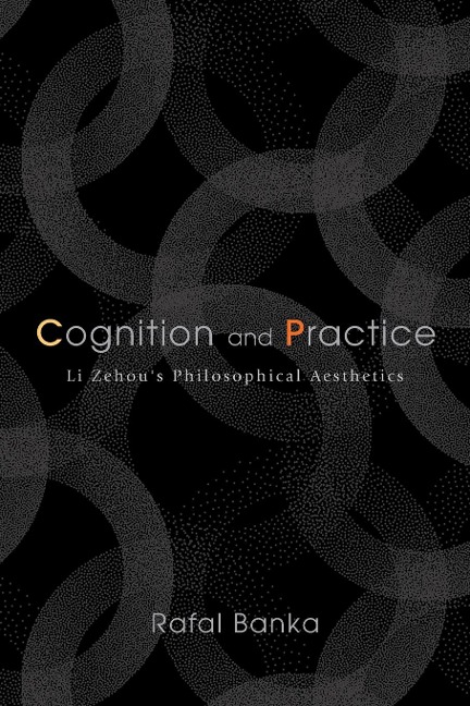 Cognition and Practice: Li Zehous Philosophical Aesthetics