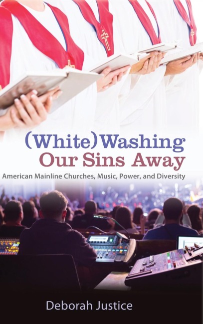 (White)Washing Our Sins Away: American Mainline Churches, Music, Power, and Diversity