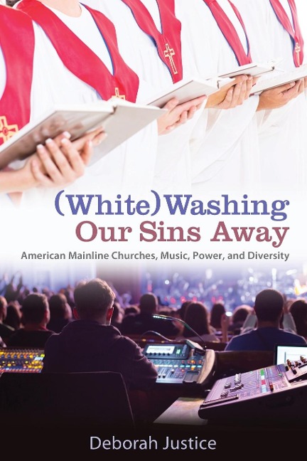 (White)Washing Our Sins Away: American Mainline Churches, Music, Power, and Diversity