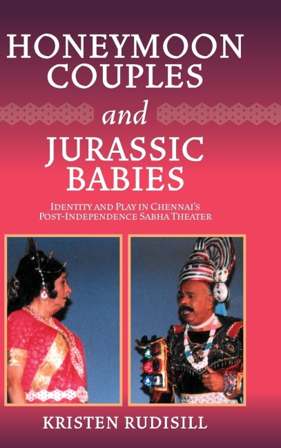 Honeymoon Couples and Jurassic Babies: Identity and Play in Chennais Post-Independence Sabha Theater