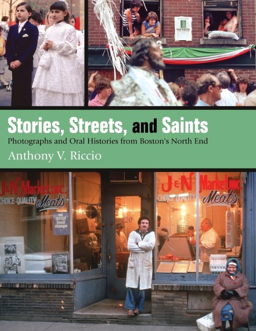 Stories, Streets, and Saints: Photographs and Oral Histories from Boston's North End