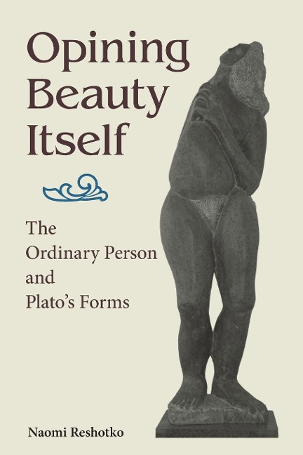 Opining Beauty Itself: The Ordinary Person and Platos Forms