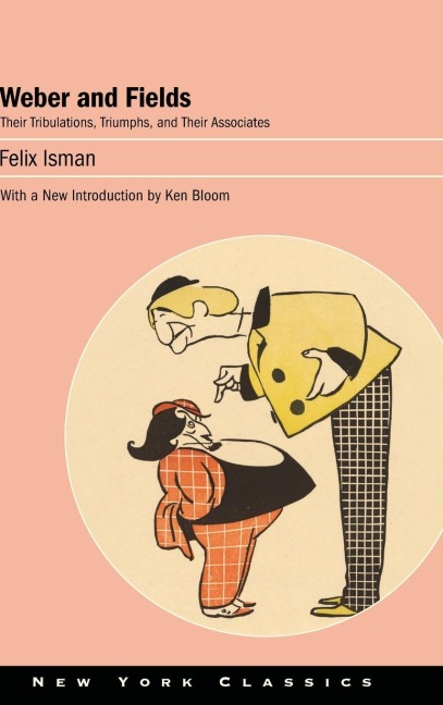 Weber and Fields: Their Tribulations, Triumphs, and Their Associates