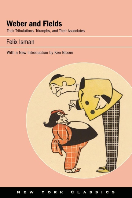 Weber and Fields: Their Tribulations, Triumphs, and Their Associates