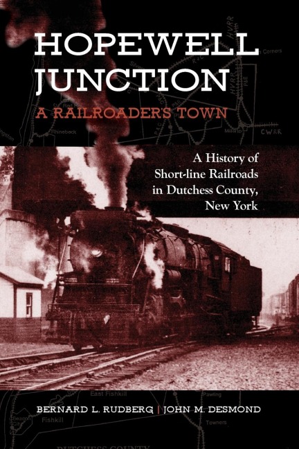 Hopewell Junction: A Railroader's Town : A History of Short-line Railroads in Dutchess County, New York