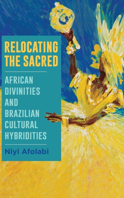 Relocating the Sacred: African Divinities and Brazilian Cultural Hybridities