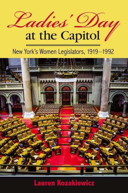 Ladies Day at the Capitol: New Yorks Women Legislators, 1919-1992