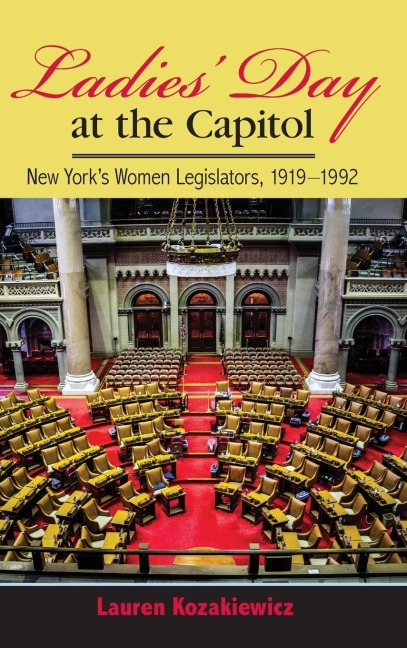 Ladies Day at the Capitol: New Yorks Women Legislators, 1919-1992