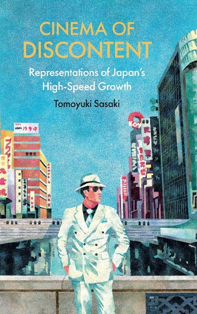Cinema of Discontent: Representations of Japans High-Speed Growth