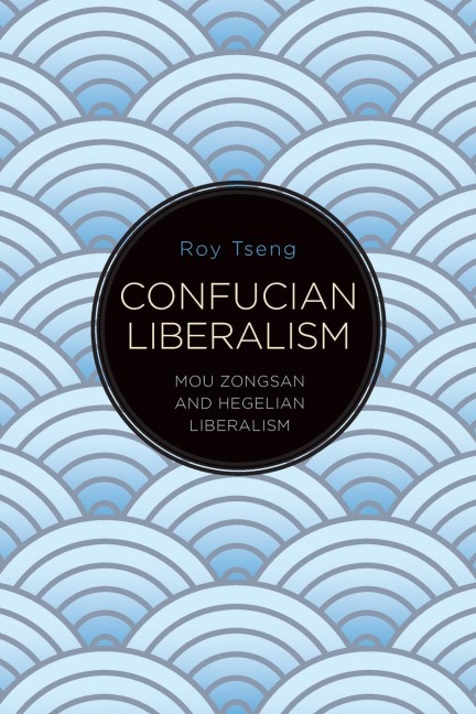 Confucian Liberalism: Mou Zongsan and Hegelian Liberalism