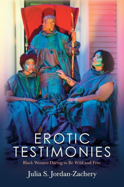 Erotic Testimonies Black Women Daring to Be Wild and Free