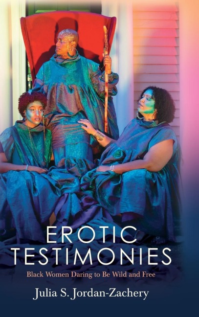 Erotic Testimonies Black Women Daring to be Wild and Free